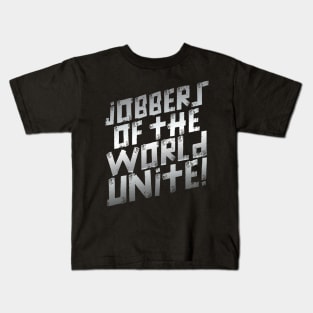 Jobbers of the World Unite Kids T-Shirt